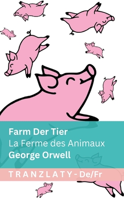 Farm der Tiere / La Ferme des Animaux: Tranzlaty Deutsch Franais - Orwell, George, and Tranzlaty (Translated by)