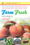 Farm Fresh Georgia: The Go-To Guide to Great Farmers' Markets, Farm Stands, Farms, U-Picks, Kids' Activities, Lodging, Dining, Dairies, Festivals, Choose-And-Cut Christmas Trees, Vineyards and Wineries, and More