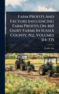 Farm Profits and Factors Influencing Farm Profits on 460 Dairy Farms in Sussex County, N.J., Volumes 314-335