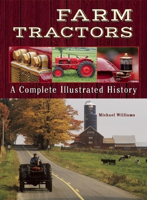 Farm Tractors: A Complete Illustrated History - Williams, Michael