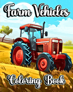 Farm Vehicles Coloring Book: Big and Simple Images with Tractors and other Farming Scene for Boys and Girls