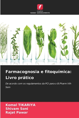 Farmacognosia e fitoqu?mica: Livro prtico - Tikariya, Komal, and Soni, Shivam, and Pawar, Rajat