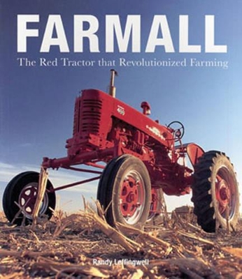 Farmall: The Red Tractor That Revolutionized Farming - Leffingwell, Randy (Photographer)
