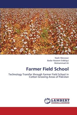 Farmer Field School - Manzoor Nadir, and Naseem Siddiqui Badar, and Ali Muhammad