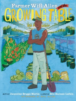 Farmer Will Allen and the Growing Table - Martin, Jacqueline Briggs, and Allen, Will (Afterword by)