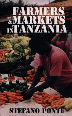 Farmers and Markets in Tanzania: How Policy Reforms Affect Rural Livelihoods in Africa - Ponte, Stefano