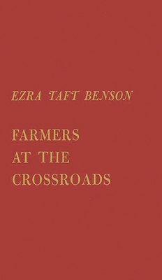 Farmers at the Crossroads - Benson, Ezra Taft, and Unknown