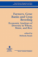 Farmers, Gene Banks and Crop Breeding:: Economic Analyses of Diversity in Wheat, Maize, and Rice