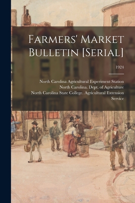 Farmers' Market Bulletin [serial]; 1924 - North Carolina Agricultural Experimen (Creator), and North Carolina Dept of Agriculture (Creator), and North Carolina State...