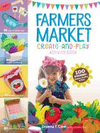 Farmers Market Create-And-Play Activity Book: 100 Stickers + Games, Crafts & Fun!