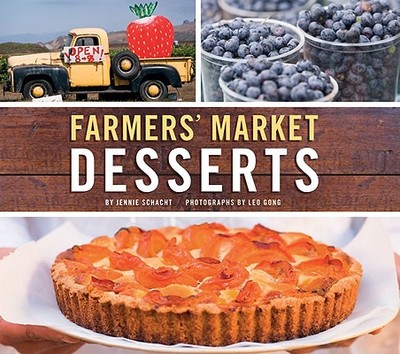 Farmers' Market Desserts - Schacht, Jennie, and Gong, Leo (Photographer)