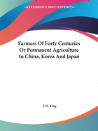 Farmers of Forty Centuries or Permanent Agriculture in China, Korea and Japan