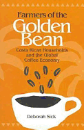 Farmers of the Golden Bean: Costa Rican Households and the Global Coffee Economy - Sick, Deborah