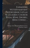 Farmerski weterynaryjny przewodnik i atlas w leczeniu chorb byda, koni, drobiu, swin i owiec ..