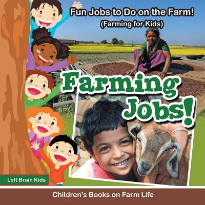 Farming Jobs! Fun Jobs to Do on the Farm! (Farming for Kids) - Children's Books on Farm Life - Left Brain Kids
