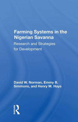 Farming Systems In The Nigerian Savanna: Research And Strategies For Development - Norman, David