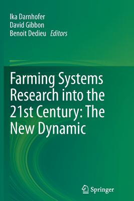 Farming Systems Research Into the 21st Century: The New Dynamic - Darnhofer, Ika (Editor), and Gibbon, David (Editor), and Dedieu, Benot (Editor)