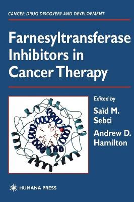 Farnesyltransferase Inhibitors in Cancer Therapy - Sebti, Sad M (Editor), and Hamilton, Andrew D (Editor)