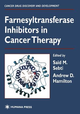Farnesyltransferase Inhibitors in Cancer Therapy - Sebti, Sad M (Editor), and Hamilton, Andrew D (Editor)