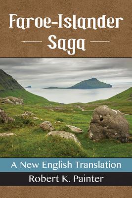 Faroe-Islander Saga: A New English Translation - Painter, Robert K