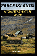 Faroe Islands: A Tourist Adventure Guide