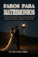 Faros para Matrimonios: Una gu?a para matrimonios. Especialmente de pastores, ministros, y l?deres en desarrollo