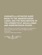 Farrar's Illustrated Guide Book to the Androscoggin Lakes, and the Head-Waters of the Connecticut, Macalloway, and Androscoggin Rivers ...: Also, Contains a Valuable Treatise On "Camping Out", and the Game and Fish Laws of Maine and New Hampshire