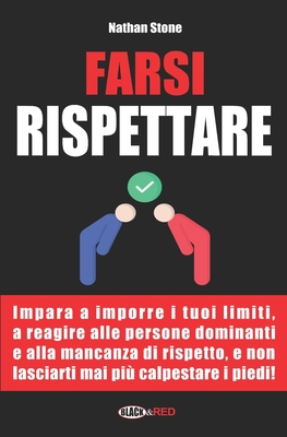 Farsi rispettare: Come dire no e reagire all'intimidazione e al mancato rispetto in ogni situazione - Black & Red, Edizioni (Editor), and Stone, Nathan