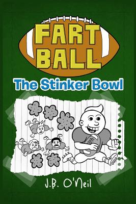 Fart Ball: The Stinker Bowl - O'Neil, J B