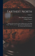 Farthest North: Being the Record of a Voyage of Exploration of the Ship "Fram" 1893-96, and of a Fifteen Months' Sleigh Journey by Dr. Nansen and Lieut. Johansen; Volume 1