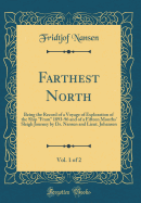 Farthest North, Vol. 1 of 2: Being the Record of a Voyage of Exploration of the Ship "fram" 1893-96 and of a Fifteen Months' Sleigh Journey by Dr. Nansen and Lieut. Johansen (Classic Reprint)