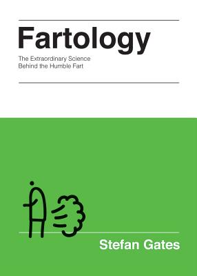 Fartology: The Extraordinary Science Behind the Humble Fart - Gates, Stefan