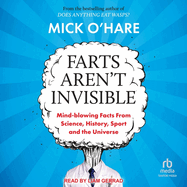 Farts Aren't Invisible: Mind-Blowing Facts From Science, History, Sport and The Universe