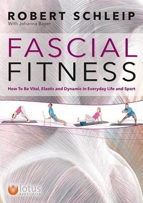 Fascial Fitness: How to be Resilient, Elegant and Dynamic - Schleip, Robert