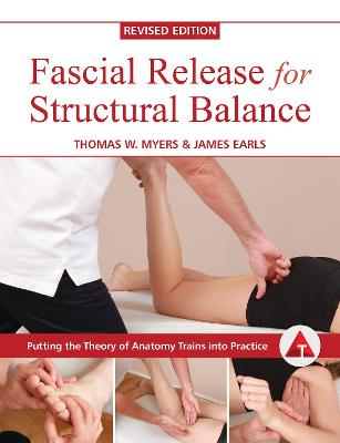 Fascial Release for Structural Balance - Myers, Thomas W., and Earls, James