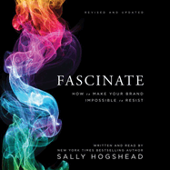 Fascinate: How to Make Your Brand Impossible to Resist