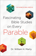 Fascinating Bible Studies on Every Parable: For Personal or Small Group Use