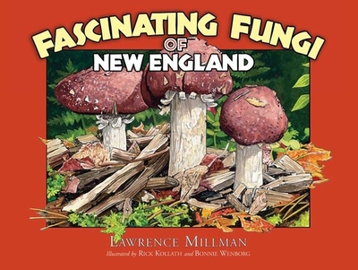 Fascinating Fungi of New England - Millman, Lawrence