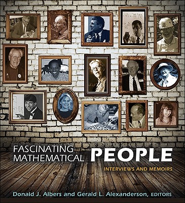 Fascinating Mathematical People: Interviews and Memoirs - Albers, Donald J (Editor), and Alexanderson, Gerald L (Editor), and Davis, Philip J (Foreword by)