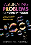 Fascinating Problems for Young Physicists: Discovering Everyday Physics Phenomena and Solving Them