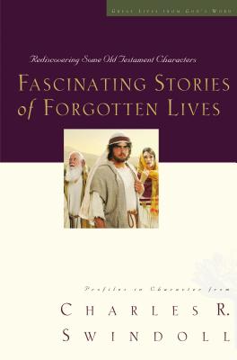 Fascinating Stories of Forgotten Lives: Rediscovering Some Old Testament Characters 9 - Swindoll, Charles R, Dr.