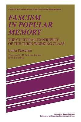 Fascism in Popular Memory: The Cultural Experience of the Turin Working Class - Passerini, Luisa