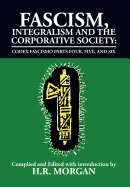 Fascism, Integralism and the Corporative Society - Codex Fascismo Parts Four, Five and Six: Codex Fascismo Parts Four, Five and Six