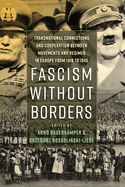 Fascism Without Borders: Transnational Connections and Cooperation Between Movements and Regimes in Europe from 1918 to 1945
