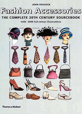 Fashion Accessories: The Complete 20th Century Sourcebook - Peacock, John