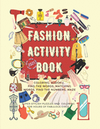 Fashion Activity Book for Girls: 172 fun fashion coloring and games pages for girls 6-12 years old: Gorgeous Fashion Style composition, Sudoku, Finding Words, Matching Words, Maze, Finding Numbers Large format 8,5 x 11 inch + the solutions at the end