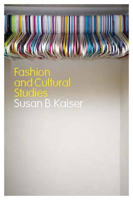 Fashion and Cultural Studies - Kaiser, Susan B.