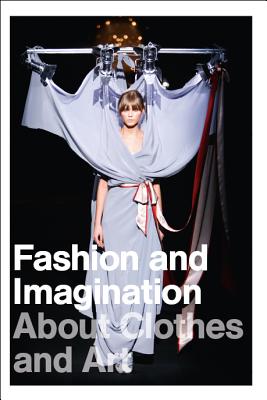 Fashion and Imagination: About Clothes and Art - Arts, Jos, and Calefato, Patrizia, and Celant, Germano