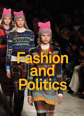Fashion and Politics - Bartlett, Djurdja, and Delice, Serkan (Contributions by), and Garelick, Rhonda (Contributions by)
