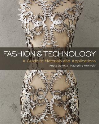 Fashion and Technology: A Guide to Materials and Applications - Genova, Aneta, and Moriwaki, Katherine